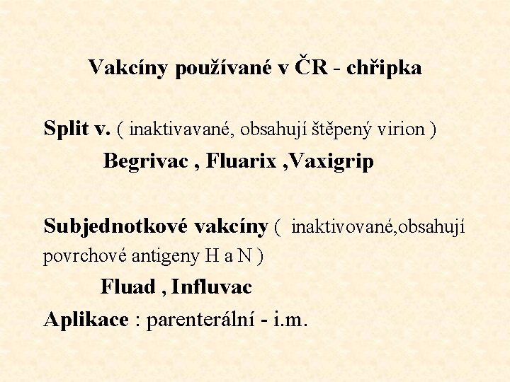 Vakcíny používané v ČR - chřipka Split v. ( inaktivavané, obsahují štěpený virion )