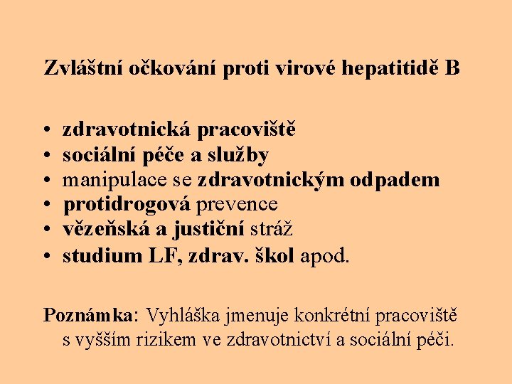 Zvláštní očkování proti virové hepatitidě B • • • zdravotnická pracoviště sociální péče a