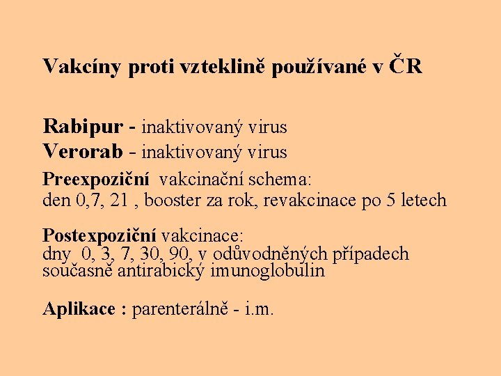 Vakcíny proti vzteklině používané v ČR Rabipur - inaktivovaný virus Verorab - inaktivovaný virus