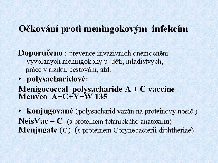 Očkování proti meningokovým infekcím Doporučeno : prevence invazivních onemocnění vyvolaných meningokoky u dětí, mladistvých,