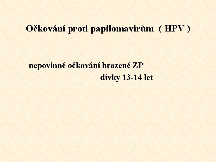 Očkování proti papilomavirům ( HPV ) nepovinné očkování hrazené ZP – dívky 13 -14