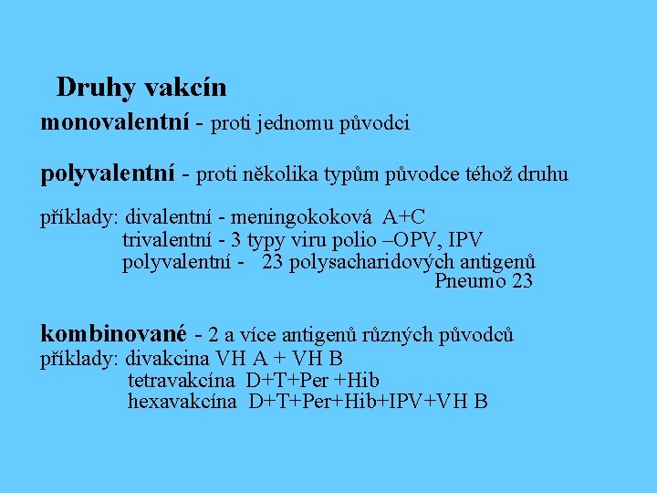 Druhy vakcín monovalentní - proti jednomu původci polyvalentní - proti několika typům původce téhož
