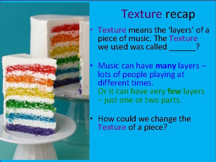 Texture recap • Texture means the ‘layers’ of a piece of music. The Texture Texture recap • Texture means the ‘layers’ of a piece of music. The Texture
