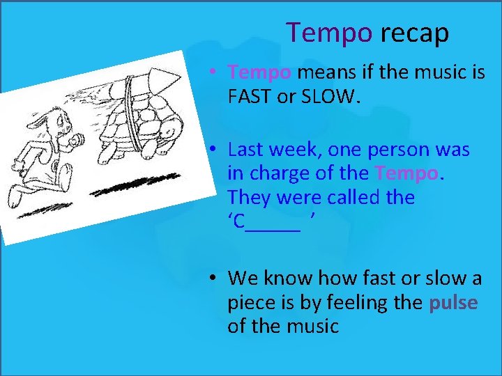 Tempo recap • Tempo means if the music is FAST or SLOW. • Last Tempo recap • Tempo means if the music is FAST or SLOW. • Last
