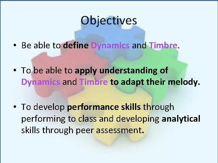 Objectives • Be able to define Dynamics and Timbre. • To be able to Objectives • Be able to define Dynamics and Timbre. • To be able to
