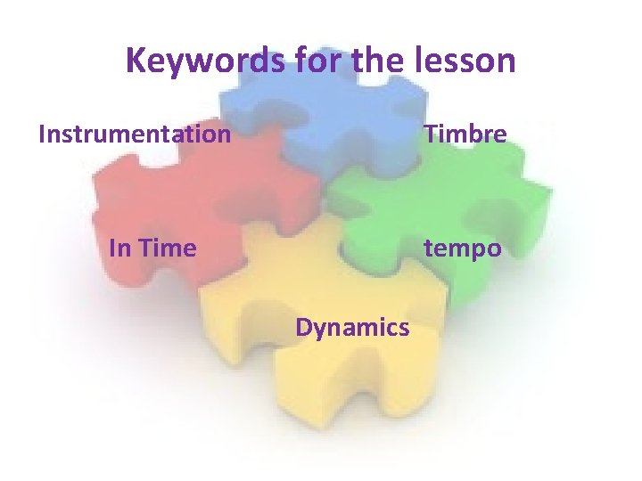 Keywords for the lesson Instrumentation Timbre In Time tempo Dynamics Keywords for the lesson Instrumentation Timbre In Time tempo Dynamics