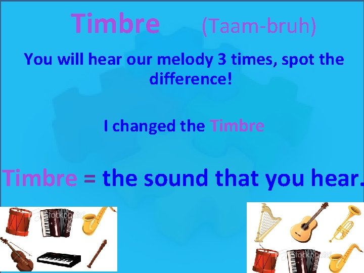 Timbre (Taam-bruh) You will hear our melody 3 times, spot the difference! I changed Timbre (Taam-bruh) You will hear our melody 3 times, spot the difference! I changed