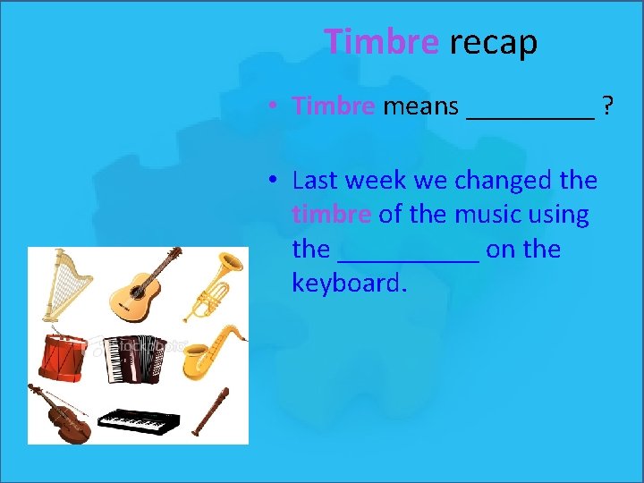 Timbre recap • Timbre means _____ ? • Last week we changed the timbre Timbre recap • Timbre means _____ ? • Last week we changed the timbre