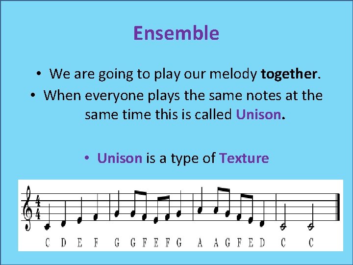 Ensemble • We are going to play our melody together. • When everyone plays Ensemble • We are going to play our melody together. • When everyone plays
