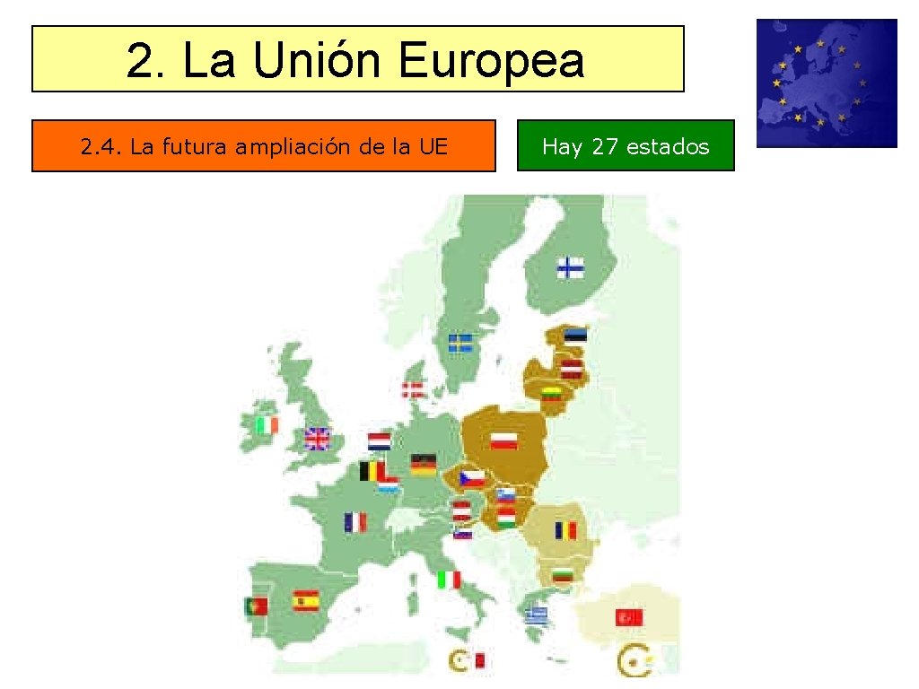 2. La Unión Europea 2. 4. La futura ampliación de la UE Hay 27 2. La Unión Europea 2. 4. La futura ampliación de la UE Hay 27