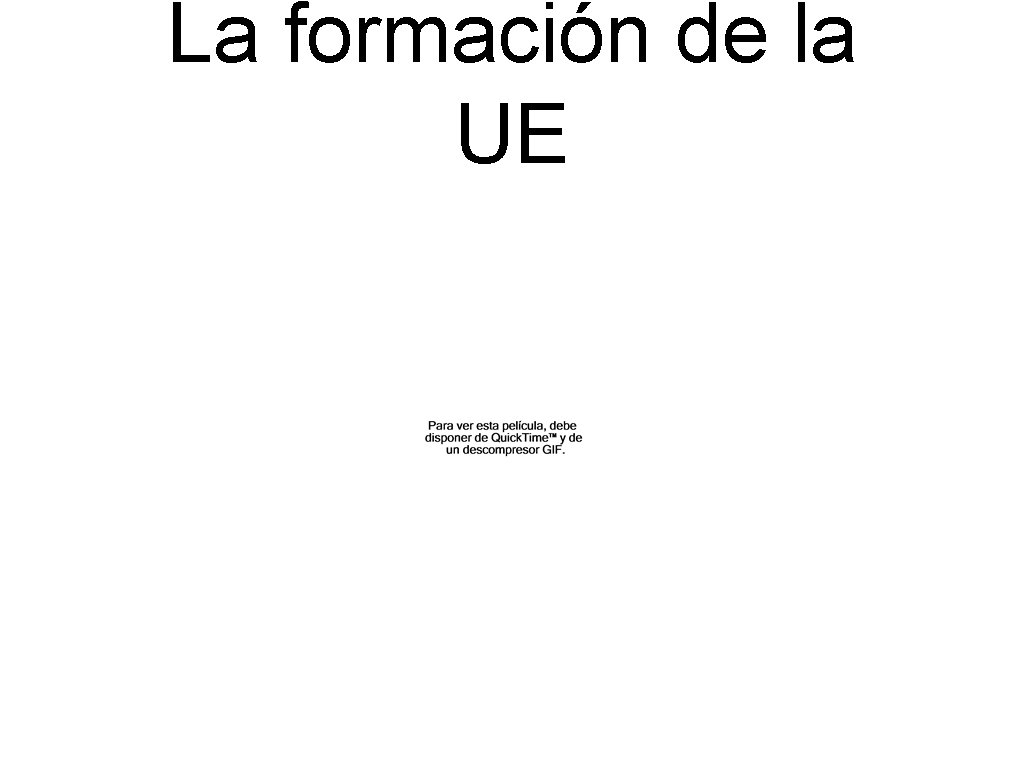La formación de la UE La formación de la UE
