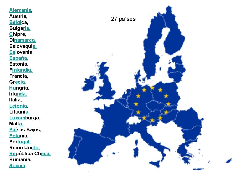 Alemania, Austria, Bélgica, Bulgaria, Chipre, Dinamarca, Eslovaquia, Eslovenia, España, Estonia, Finlandia, Francia, Grecia, Hungría, Alemania, Austria, Bélgica, Bulgaria, Chipre, Dinamarca, Eslovaquia, Eslovenia, España, Estonia, Finlandia, Francia, Grecia, Hungría,