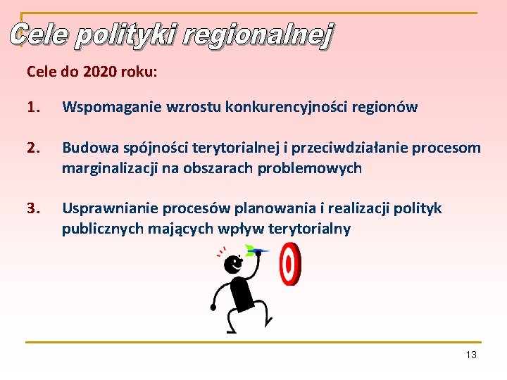 Cele do 2020 roku: 1. Wspomaganie wzrostu konkurencyjności regionów 2. Budowa spójności terytorialnej i