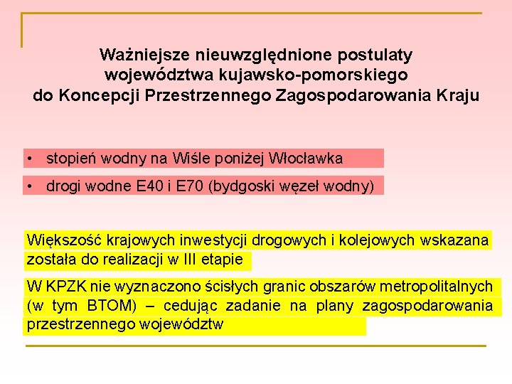 Ważniejsze nieuwzględnione postulaty województwa kujawsko-pomorskiego do Koncepcji Przestrzennego Zagospodarowania Kraju • stopień wodny na