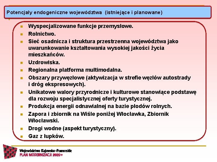 Potencjały endogeniczne województwa (istniejące i planowane) n n n Wyspecjalizowane funkcje przemysłowe. Rolnictwo. Sieć