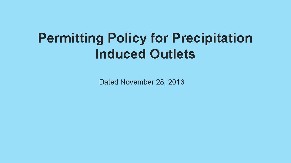 Permitting Policy for Precipitation Induced Outlets Dated November 28, 2016 