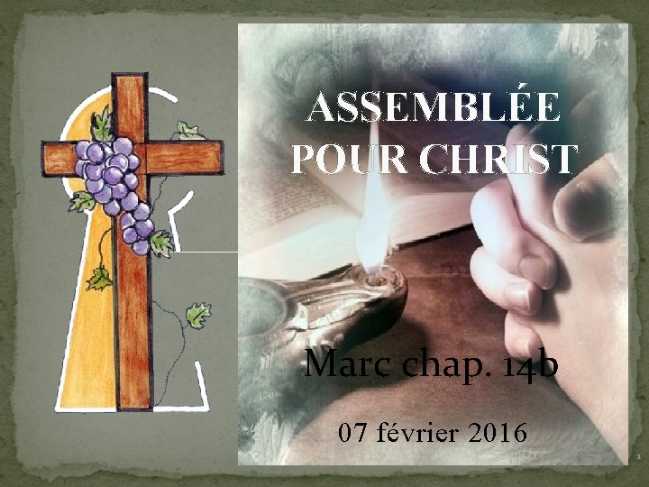 ASSEMBLÉE POUR CHRIST Marc chap. 14 b 07 février 2016 1 