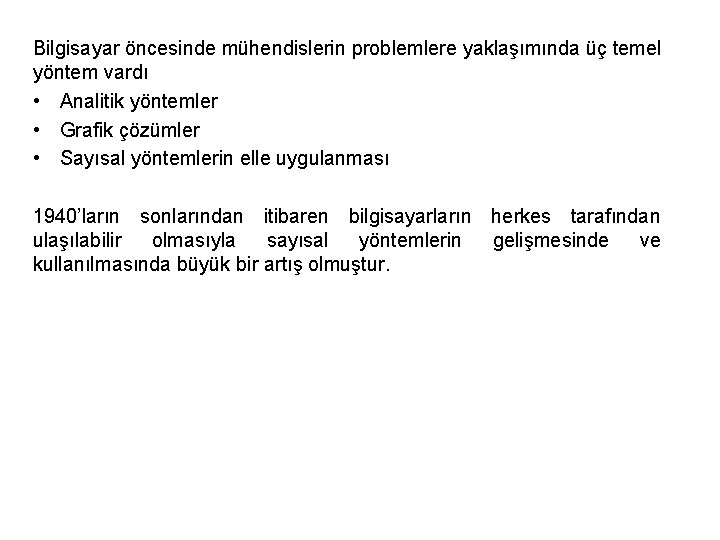 Bilgisayar öncesinde mühendislerin problemlere yaklaşımında üç temel yöntem vardı • Analitik yöntemler • Grafik