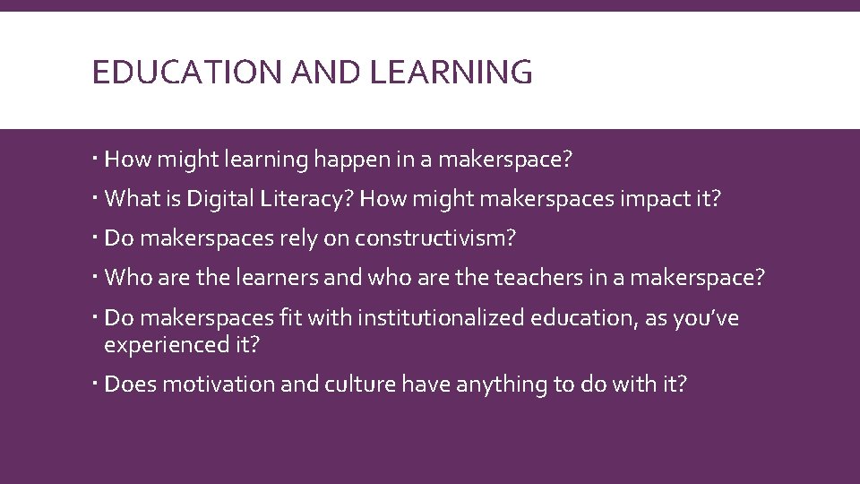 EDUCATION AND LEARNING How might learning happen in a makerspace? What is Digital Literacy?