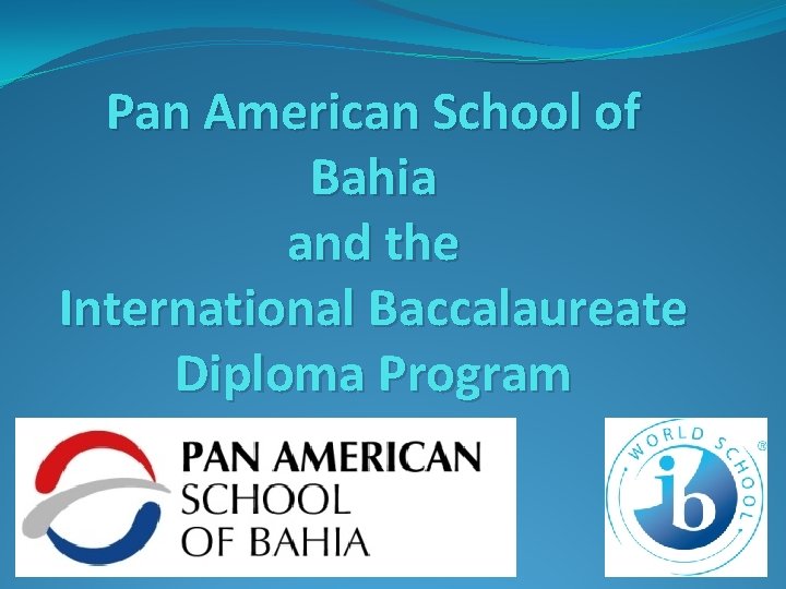 Pan American School of Bahia and the International Baccalaureate Diploma Program 