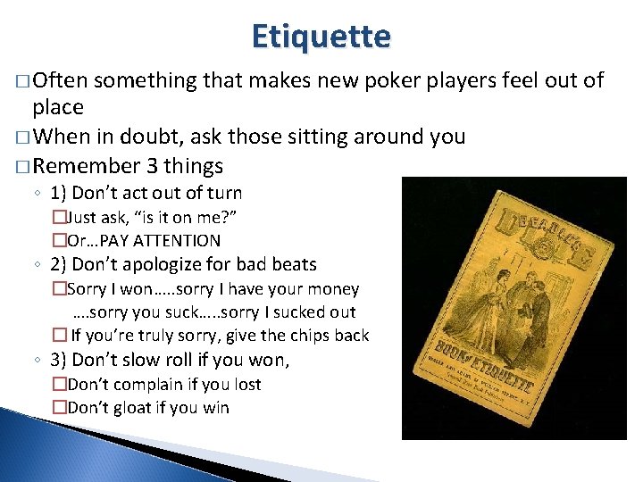 Etiquette � Often something that makes new poker players feel out of place �