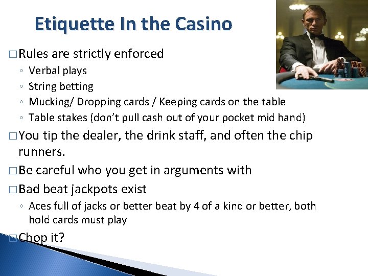 Etiquette In the Casino � Rules ◦ ◦ are strictly enforced Verbal plays String