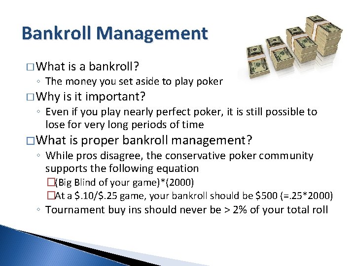 Bankroll Management � What is a bankroll? ◦ The money you set aside to