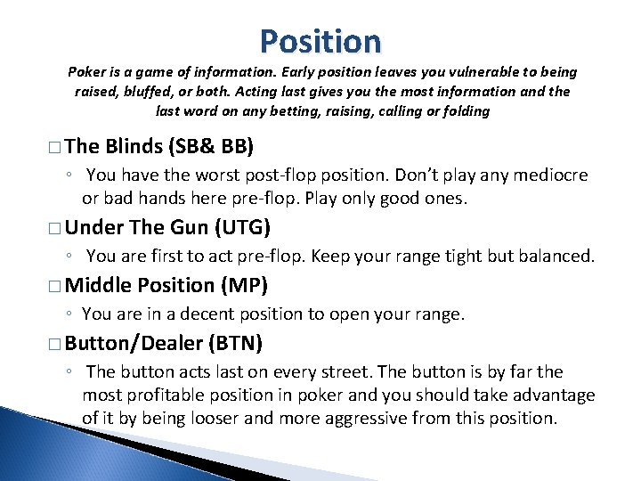Position Poker is a game of information. Early position leaves you vulnerable to being