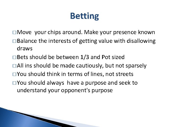 Betting � Move your chips around. Make your presence known � Balance the interests