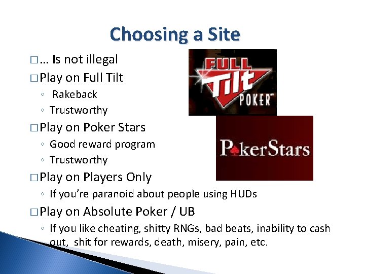 Choosing a Site �… Is not illegal � Play on Full Tilt ◦ Rakeback