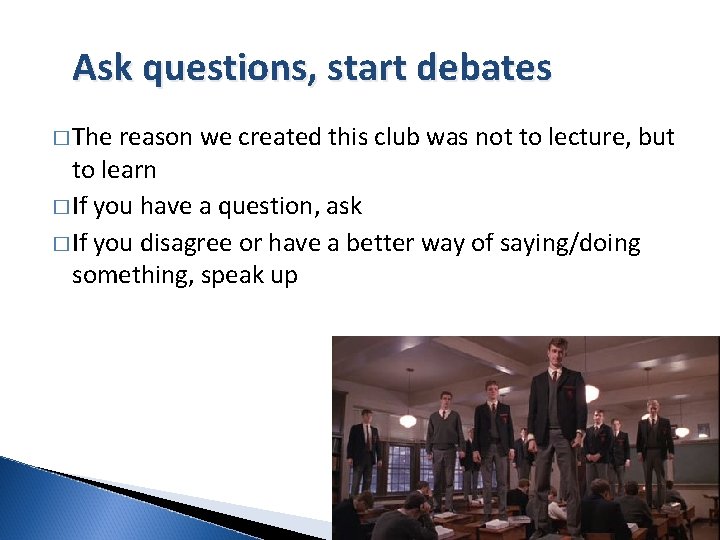 Ask questions, start debates � The reason we created this club was not to