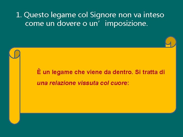 1. Questo legame col Signore non va inteso come un dovere o un’imposizione. È