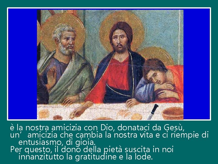 è la nostra amicizia con Dio, donataci da Gesù, un’amicizia che cambia la nostra