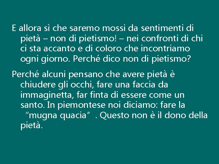 E allora sì che saremo mossi da sentimenti di pietà – non di pietismo!