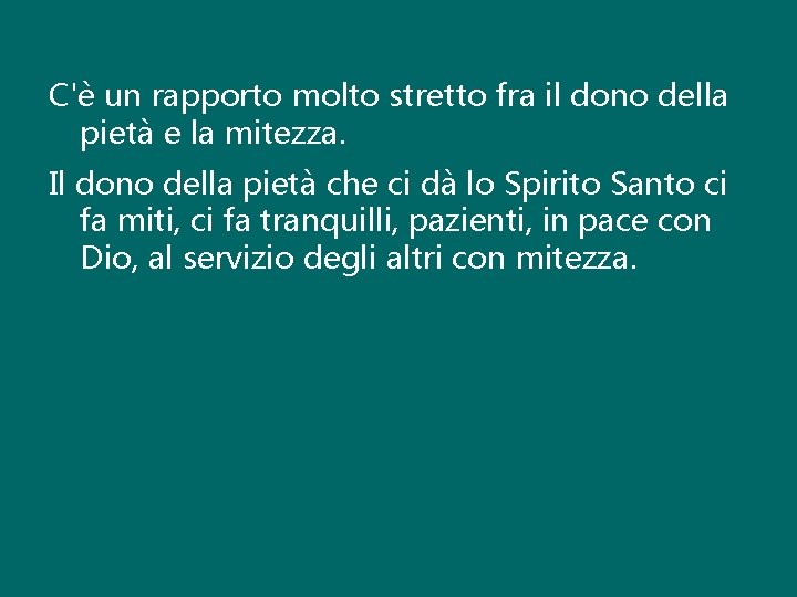 C'è un rapporto molto stretto fra il dono della pietà e la mitezza. Il