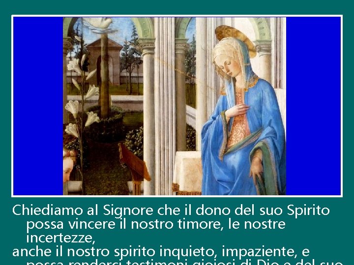 Chiediamo al Signore che il dono del suo Spirito possa vincere il nostro timore,