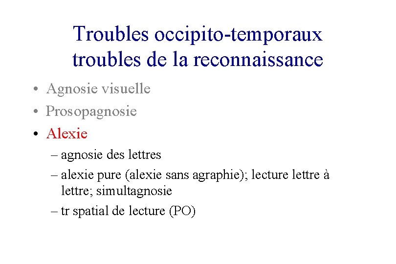 Troubles occipito-temporaux troubles de la reconnaissance • Agnosie visuelle • Prosopagnosie • Alexie –