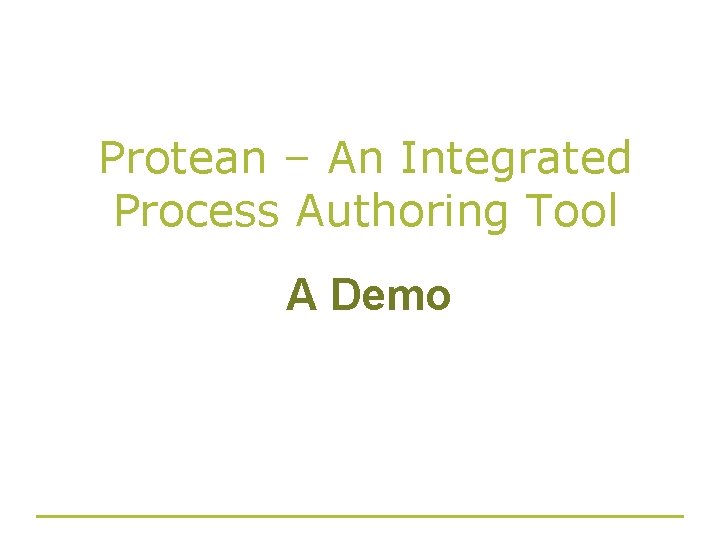 Protean – An Integrated Process Authoring Tool A Demo 