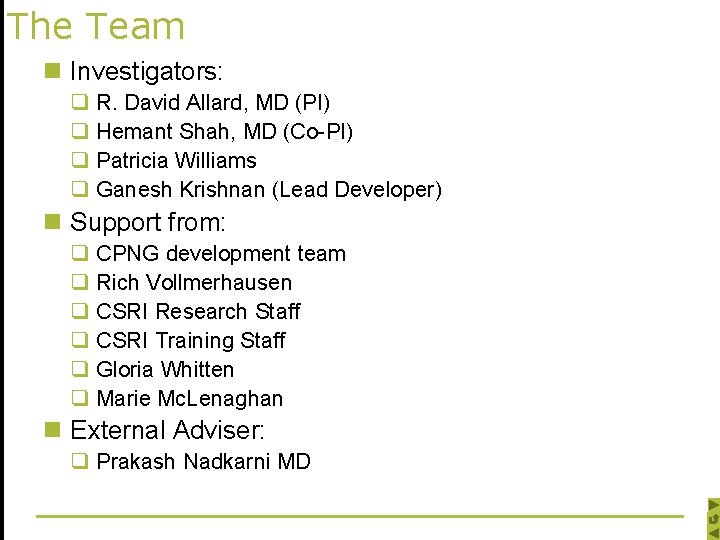 The Team n Investigators: q R. David Allard, MD (PI) q Hemant Shah, MD