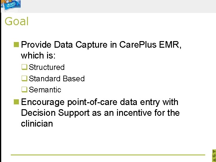 Goal n Provide Data Capture in Care. Plus EMR, which is: q Structured q