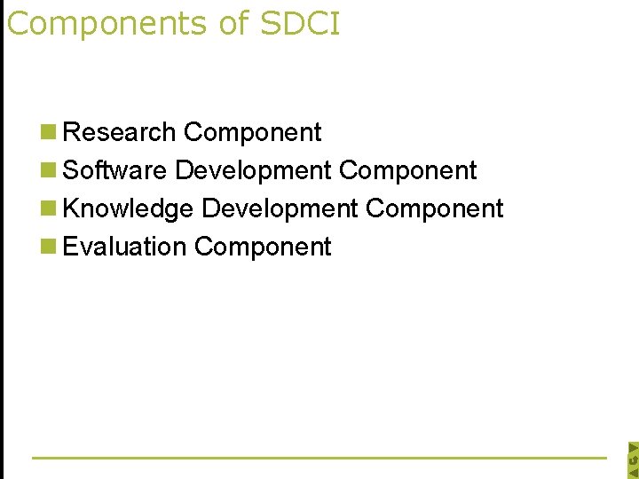 Components of SDCI n Research Component n Software Development Component n Knowledge Development Component