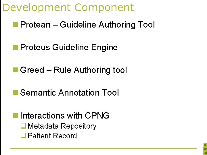 Development Component n Protean – Guideline Authoring Tool n Proteus Guideline Engine n Greed