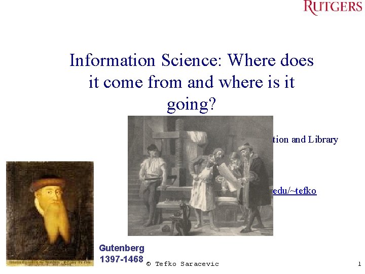 Information Science: Where does it come from and where is it going? Tefko Saracevic,