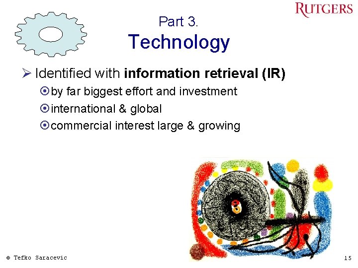 Part 3. Technology Ø Identified with information retrieval (IR) ¤by far biggest effort and