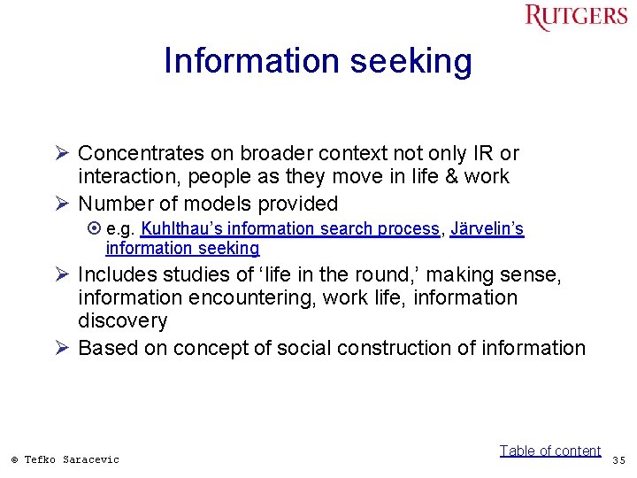 Information seeking Ø Concentrates on broader context not only IR or interaction, people as