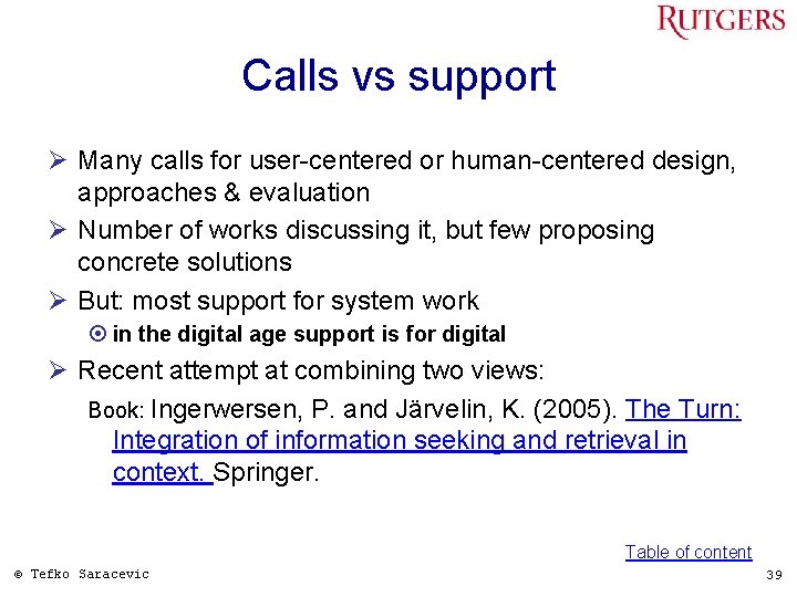 Calls vs support Ø Many calls for user-centered or human-centered design, approaches & evaluation