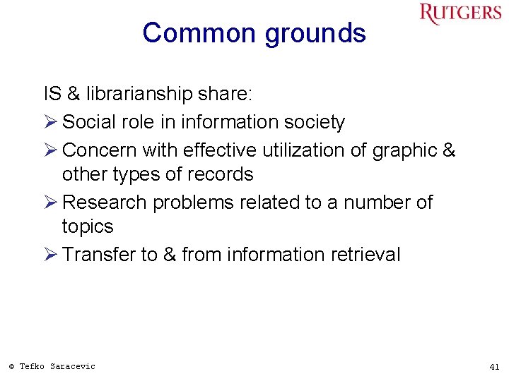 Common grounds IS & librarianship share: Ø Social role in information society Ø Concern