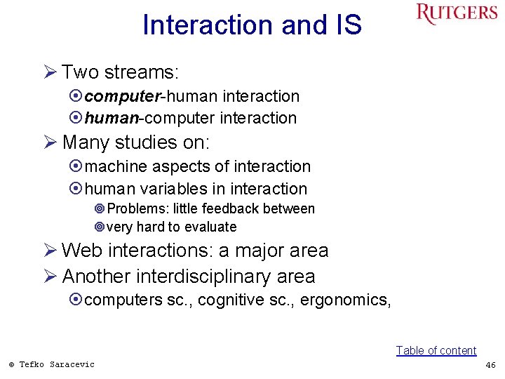 Interaction and IS Ø Two streams: ¤computer-human interaction ¤human-computer interaction Ø Many studies on: