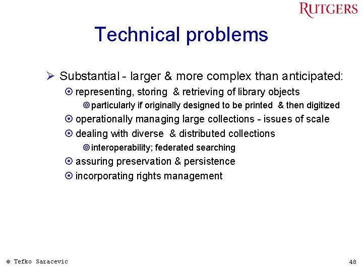 Technical problems Ø Substantial - larger & more complex than anticipated: ¤ representing, storing