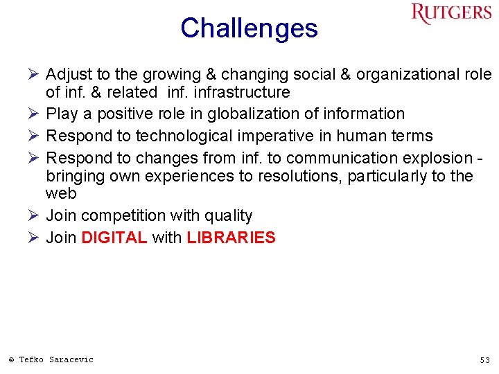 Challenges Ø Adjust to the growing & changing social & organizational role of inf.